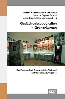 Gedächtnistopographien in Grenzräumen_Borzyszkowska/Cepl-Kaufmann/Grande/Szymańska