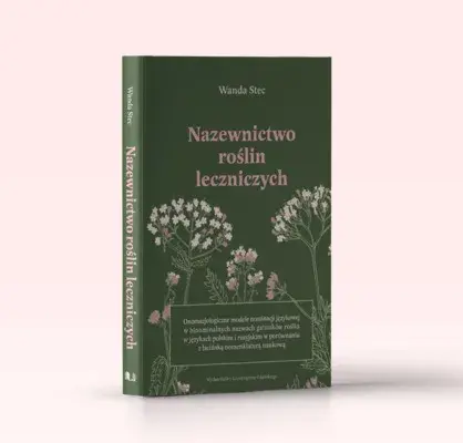 Nazewnictwo roślin leczniczych: onomazjologiczne modele nominacji językowej w binominalnych nazwach gatunków roślin w językach polskim i rosyjskim w porównaniu z łacińską nomenklaturą naukową