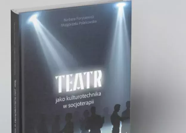 Nowa książka Barbary Forysiewicz i Małgorzaty Polakowskiej "Teatr jako kulturotechnika w…
