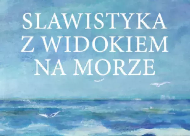 "Slawistyka z widokiem na morze" - nowa publikacja gdańskich slawistów