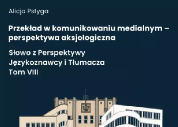 Monografia prof. Alicji Pstygi "Przekład w komunikowaniu medialnym – perspektywa aksjologiczna…