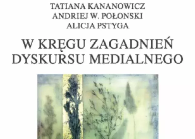 Monografia Tatiany Kananowicz, Andrieja W. Połonskiego i Alicji Pstygi pt. W kręgu zagadnień…