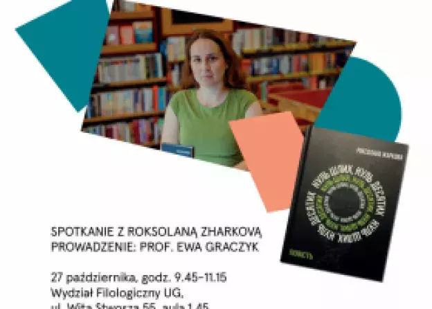 Spotkanie z ukraińską pisarką, literaturoznawczynią Roksolaną Zharkovą prowadzi prof. dr hab. Ewa…