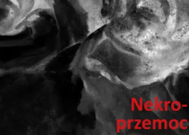 "Nekroprzemoc/ Polityka, kultura i umarli" - monografia z pogranicza tanatologii i…