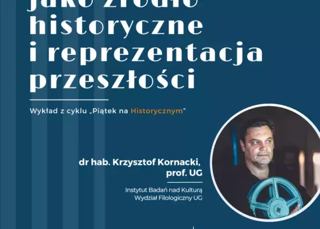 Wykład dr. hab. Krzysztofa Kornackiego, prof. UG, pt. „Film jako źródło historyczne i reprezentacja…