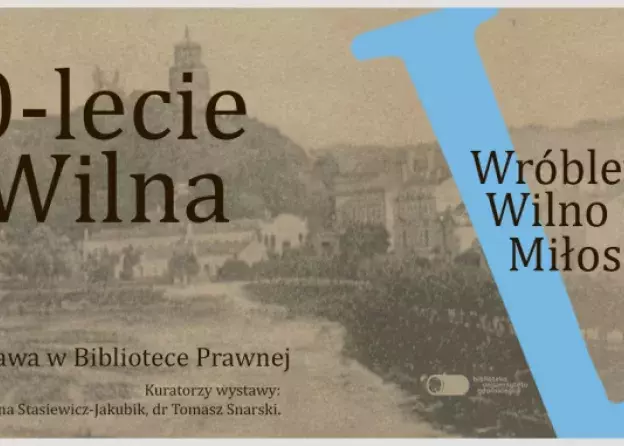 Wilno Miłosza, Wróblewskiego i Mieczkowskiego - wystawa na 700-lecie Wilna na Wydziale Prawa i…