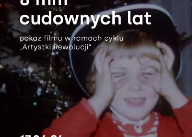 Artystki Rewolucji: „8 mm cudownych lat” – pokaz filmu oraz prelekcja dr Katarzyny Kotowskiej