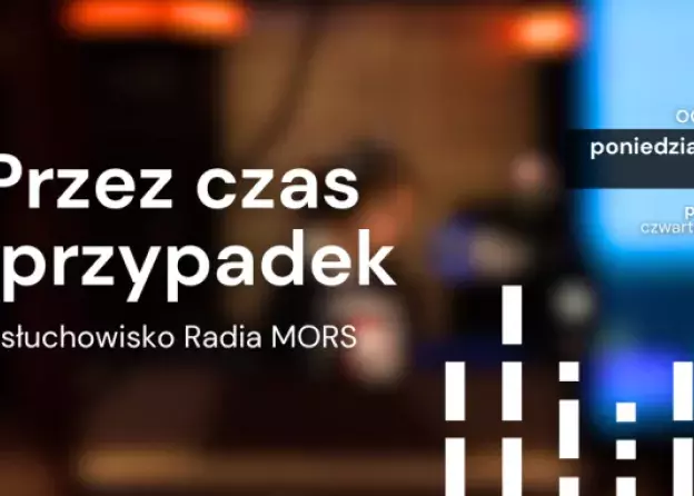 Radio MORS przedstawia studenckie słuchowisko „Przez czas i przypadek"