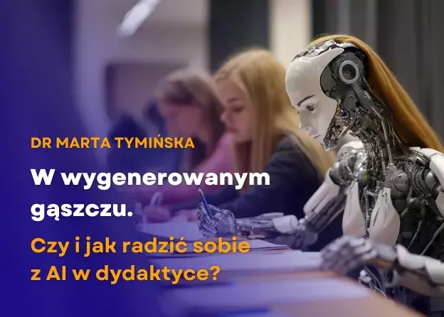 Czy i jak radzić sobie z AI w dydaktyce? - otwarte spotkanie z dr Martą Tymińską