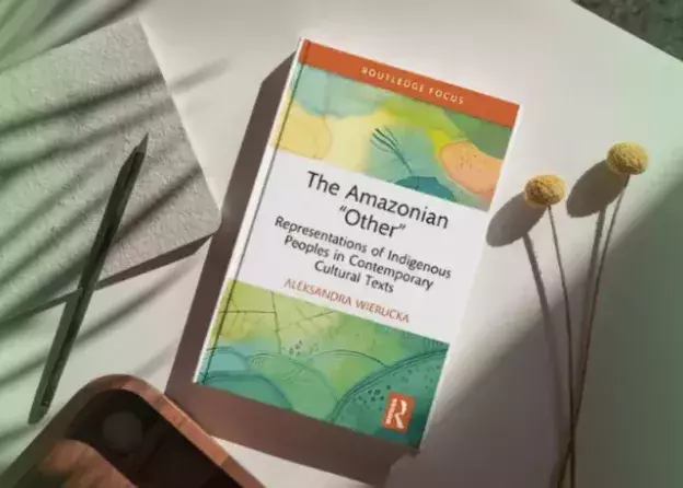 „The Amazonian Other” - książka dr Aleksandry Wieruckiej opublikowana w wydawnictwie Routledge