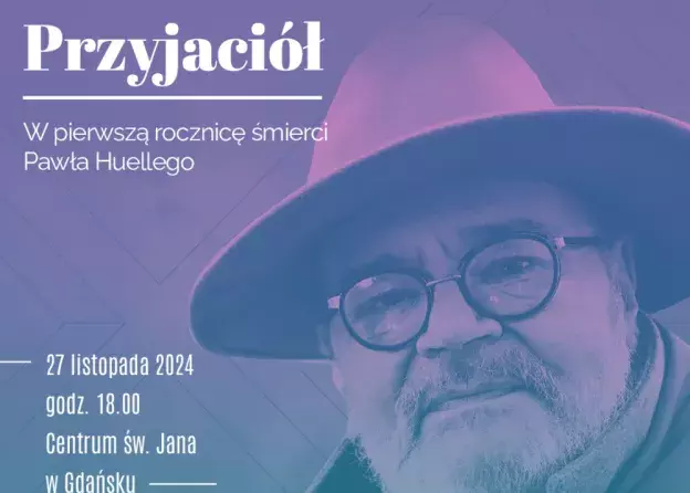 Wieczór Przyjaciół – w pierwszą rocznicę śmierci Pawła Huelle