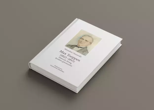 Nowa książka prof. Mirosława Ossowskiego "Max Toeppen (1822–1893). Historyk, filolog, dyrektor…