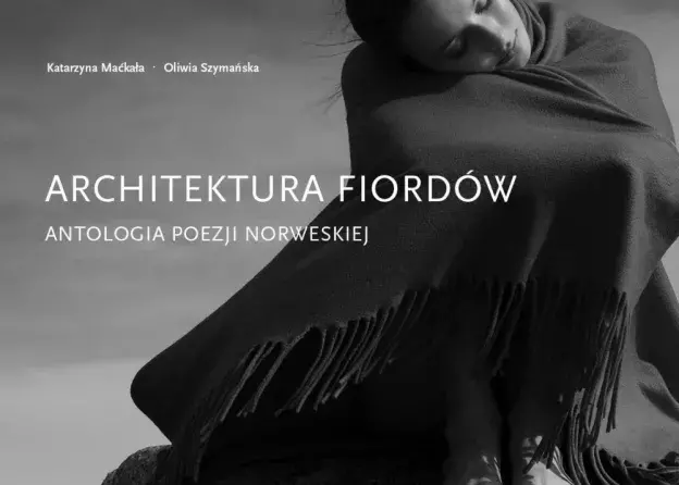 "Architektura Fiordów" - antologia poezji norweskiej w tłumaczeniu Katarzyny Maćkały i…