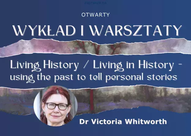 Dr Victoria Whitworth poprowadzi wykład i warsztaty dla studentów i doktorantów "Living…