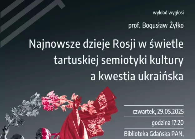 Wykład prof. Bogusław Żyłko  Najnowsze dzieje Rosji w świetle tartuskiej semiotyki kultury a…