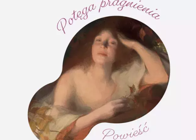 "Potęga pragnienia" - powieść Marie Krysinskiej w tłumaczeniu, opracowaniu krytycznym i…