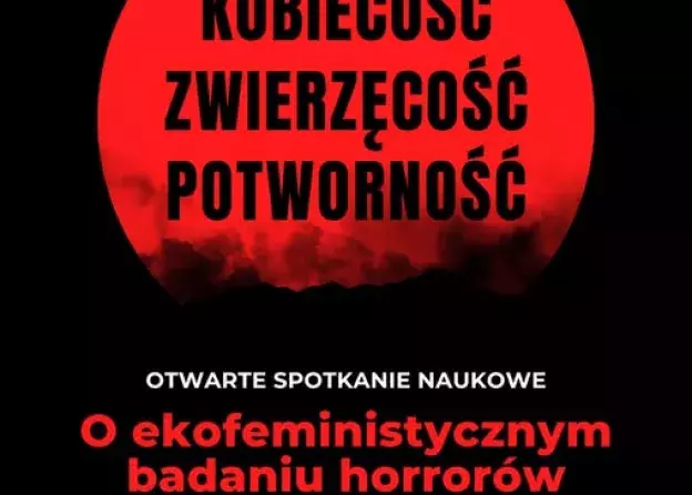 Otwarte spotkanie naukowe "Kobiecość - Zwierzęcość - Potworność: O ekofeministycznym badaniu…