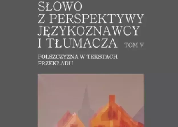 "Słowo z perspektywy językoznawcy i tłumacza" - dwie nowe monografie wieloautorskie