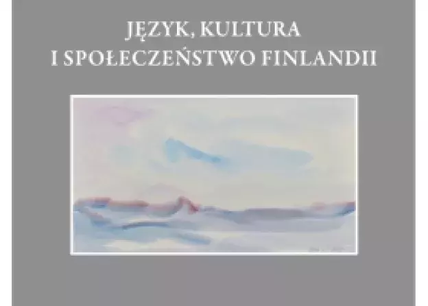 Monografia pt. Język, kultura i społeczeństwo Finlandii pod red. Katarzyny Wojan