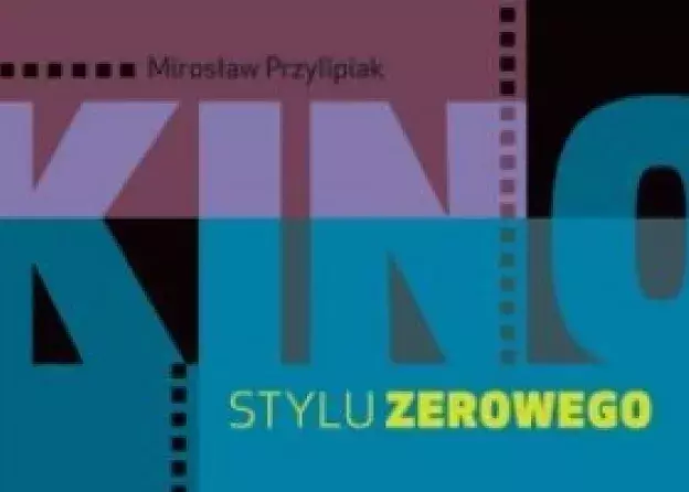 Prof. Mirosława Przylipiaka Kino stylu zerowego. Dwadzieścia lat później