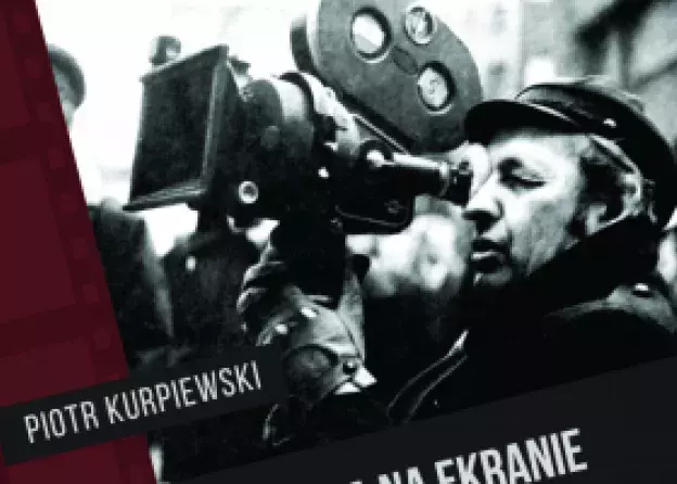 Promocja książki Piotra Kurpiewskiego Historia na ekranie Polski Ludowej