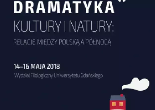 Konferencja naukowa Dramatyka* natury i kultury. Relacje między Polską a Północą