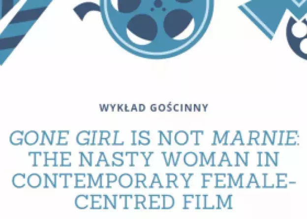 Wykład gościnny Gone Girl is not Marnie: The Nasty Woman in Contemporary Female-Centred Film
