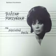Barbara Forysiewicz, Bożena Porzyńska. Życie na pięciolinii