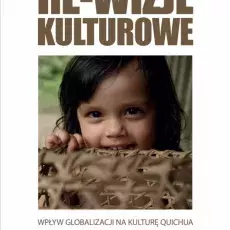 Aleksandra Wierucka, Re-wizje kulturowe. Wpływ globalizacji na kulturę Quichua, Gdańsk