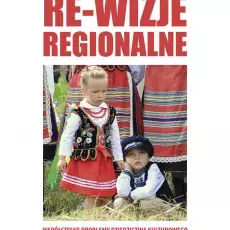 Aleksandra Wierucka, Magdalena Sacha, Re-wizje regionalne. Współczesne problemy dziedzictwa kulturowego, Gdańsk 2016