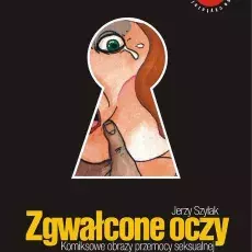 Jerzy Szyłak, Zgwałcone oczy. Komiksowe obrazy przemocy seksualnej, Szczecin 2007